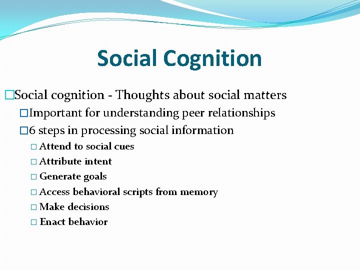 Social Cognition �Social cognition - Thoughts about social matters �Important for understanding peer relationships