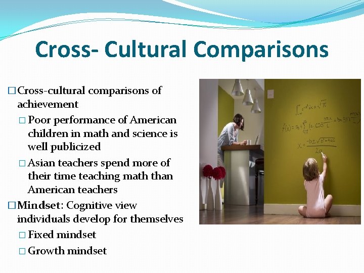 Cross- Cultural Comparisons �Cross-cultural comparisons of achievement � Poor performance of American children in