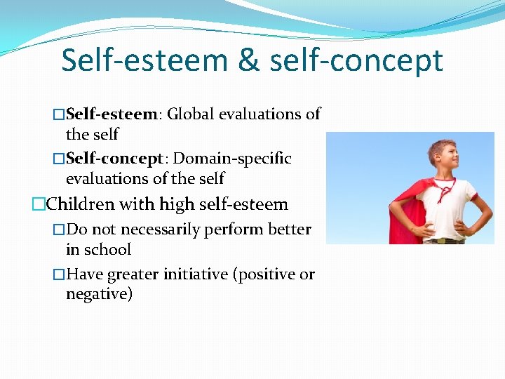 Self-esteem & self-concept �Self-esteem: Global evaluations of the self �Self-concept: Domain-specific evaluations of the