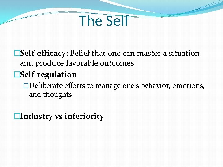 The Self �Self-efficacy: Belief that one can master a situation and produce favorable outcomes