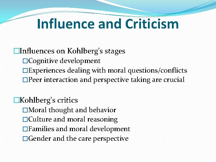Influence and Criticism �Influences on Kohlberg’s stages �Cognitive development �Experiences dealing with moral questions/conflicts
