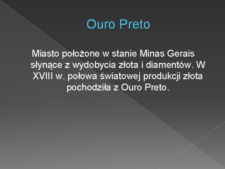 Ouro Preto Miasto położone w stanie Minas Gerais słynące z wydobycia złota i diamentów.