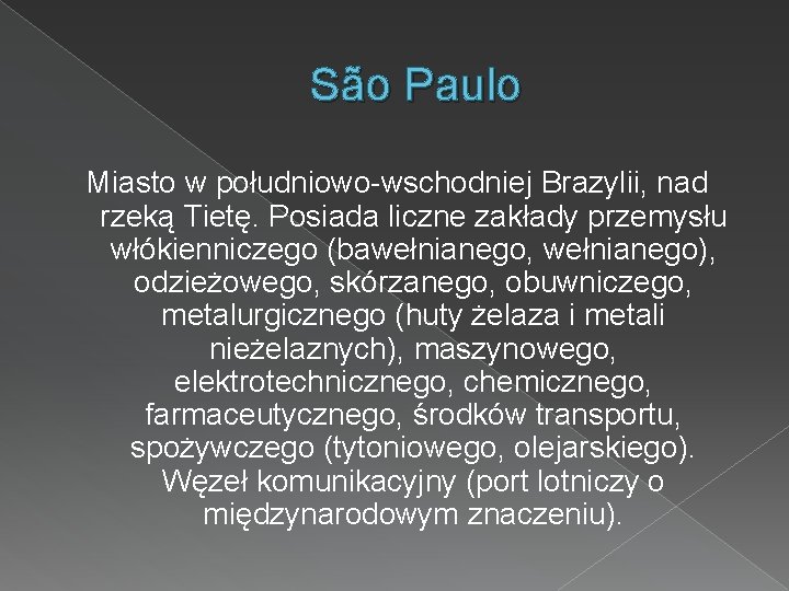 São Paulo Miasto w południowo-wschodniej Brazylii, nad rzeką Tietę. Posiada liczne zakłady przemysłu włókienniczego