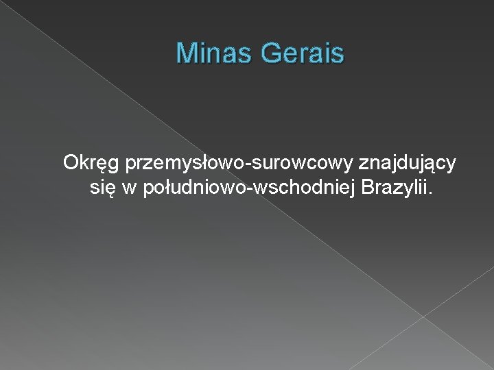 Minas Gerais Okręg przemysłowo-surowcowy znajdujący się w południowo-wschodniej Brazylii. 