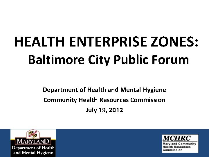 HEALTH ENTERPRISE ZONES: Baltimore City Public Forum Department of Health and Mental Hygiene Community