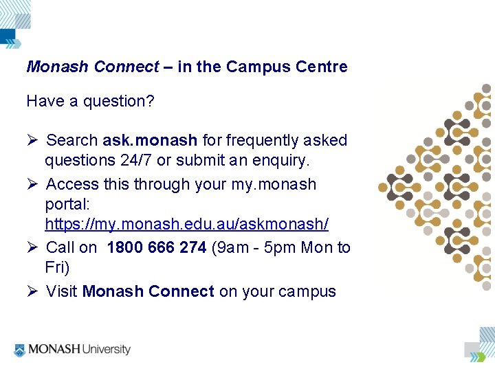 Monash Connect – in the Campus Centre Have a question? Ø Search ask. monash