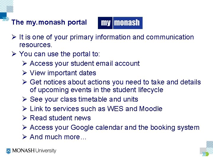 The my. monash portal Ø It is one of your primary information and communication