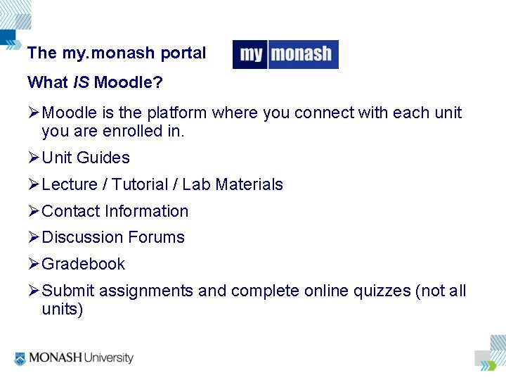 The my. monash portal What IS Moodle? Ø Moodle is the platform where you