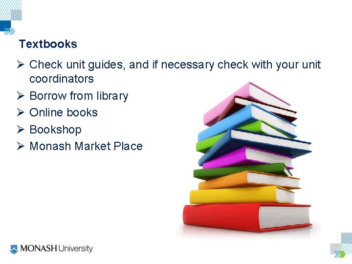 Textbooks Ø Check unit guides, and if necessary check with your unit coordinators Ø