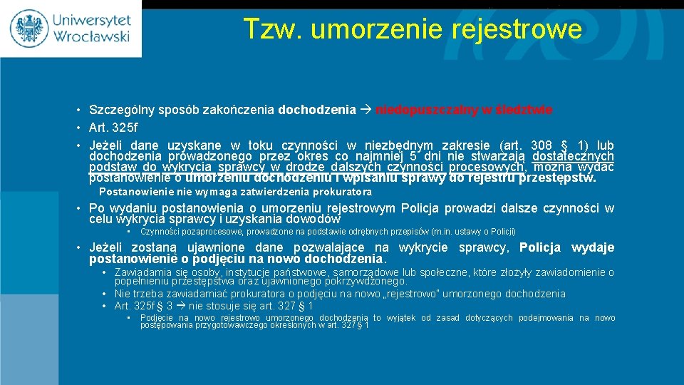 Tzw. umorzenie rejestrowe • Szczególny sposób zakończenia dochodzenia niedopuszczalny w śledztwie • Art. 325