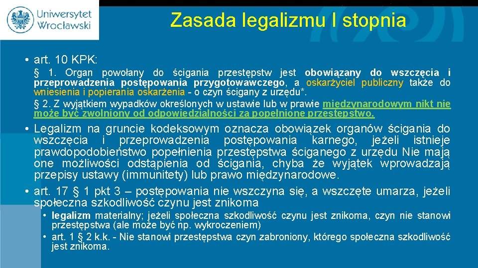 Zasada legalizmu I stopnia • art. 10 KPK: § 1. Organ powołany do ścigania