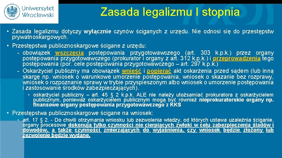 Zasada legalizmu I stopnia • Zasada legalizmu dotyczy wyłącznie czynów ściganych z urzędu. Nie