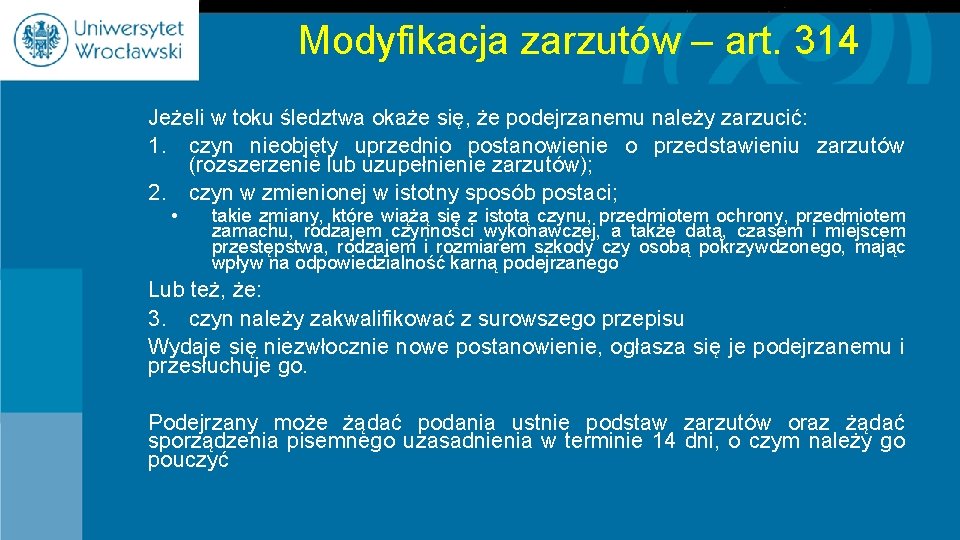 Modyfikacja zarzutów – art. 314 Jeżeli w toku śledztwa okaże się, że podejrzanemu należy