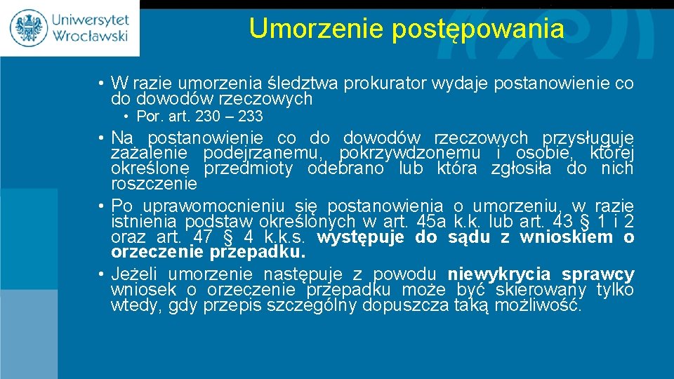 Umorzenie postępowania • W razie umorzenia śledztwa prokurator wydaje postanowienie co do dowodów rzeczowych