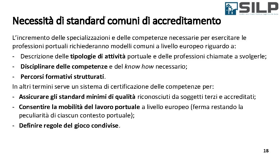Necessità di standard comuni di accreditamento L’incremento delle specializzazioni e delle competenze necessarie per