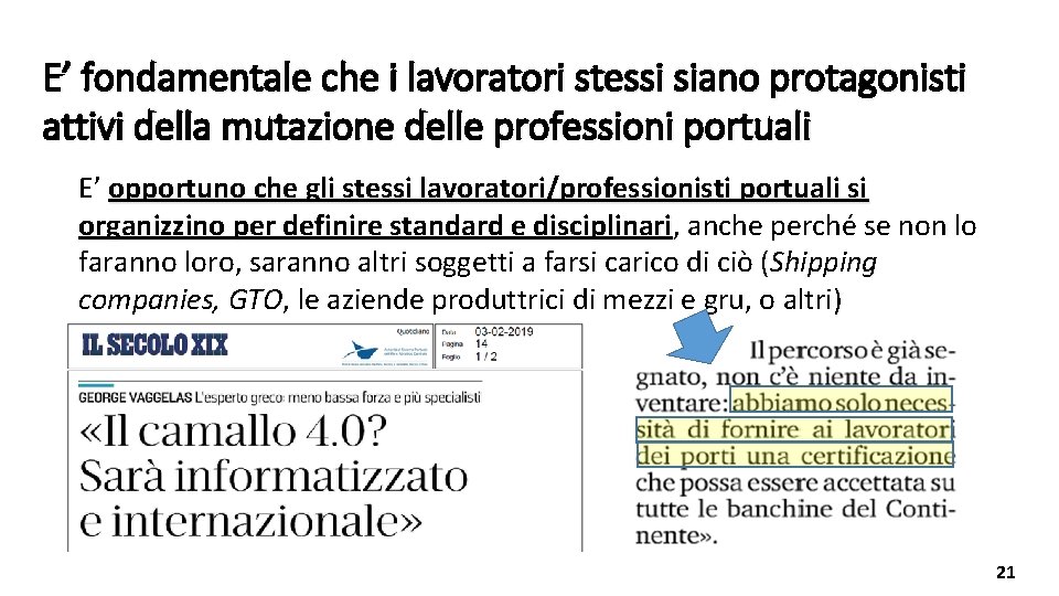 E’ fondamentale che i lavoratori stessi siano protagonisti attivi della mutazione delle professioni portuali