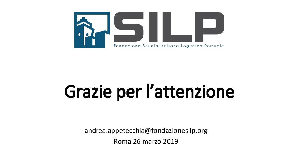 Grazie per l’attenzione andrea. appetecchia@fondazionesilp. org Roma 26 marzo 2019 