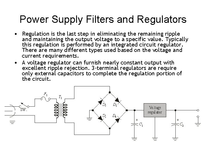 Power Supply Filters and Regulators • Regulation is the last step in eliminating the