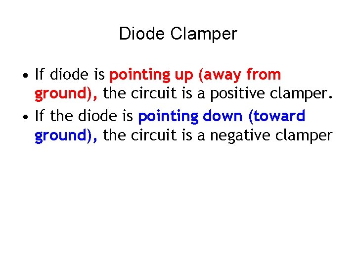 Diode Clamper • If diode is pointing up (away from ground), the circuit is