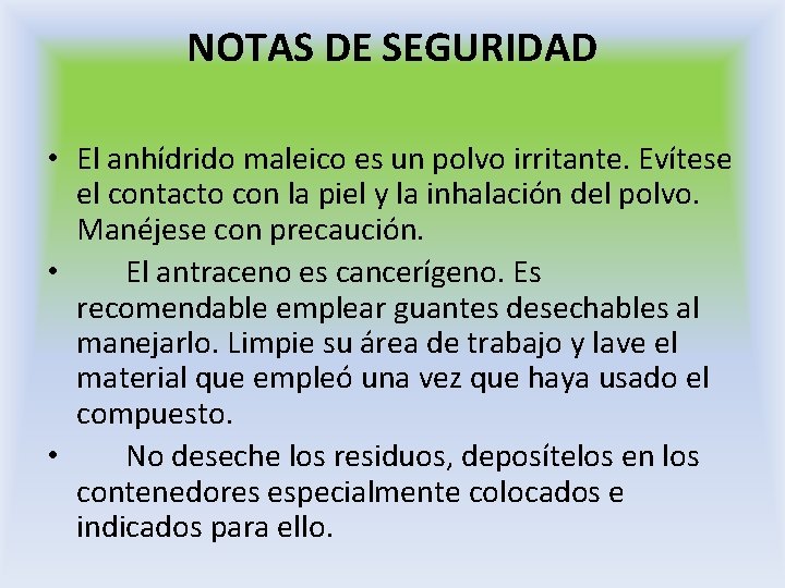 NOTAS DE SEGURIDAD • El anhídrido maleico es un polvo irritante. Evítese el contacto NOTAS DE SEGURIDAD • El anhídrido maleico es un polvo irritante. Evítese el contacto