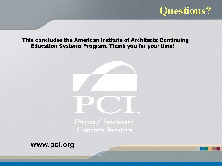 Questions? This concludes the American Institute of Architects Continuing Education Systems Program. Thank you