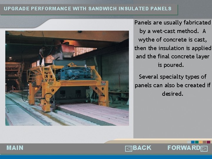 UPGRADE PERFORMANCE WITH SANDWICH INSULATED PANELS Panels are usually fabricated by a wet-cast method.