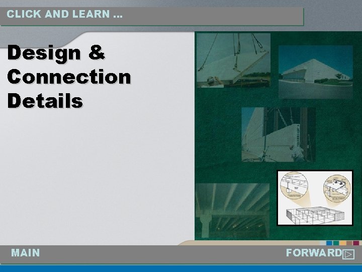 CLICK AND LEARN … Design & Connection Details MAIN FORWARD 