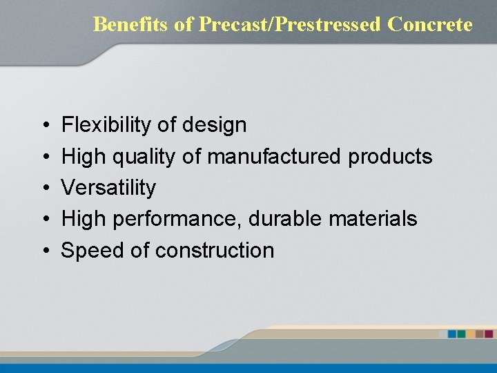 Benefits of Precast/Prestressed Concrete • • • Flexibility of design High quality of manufactured