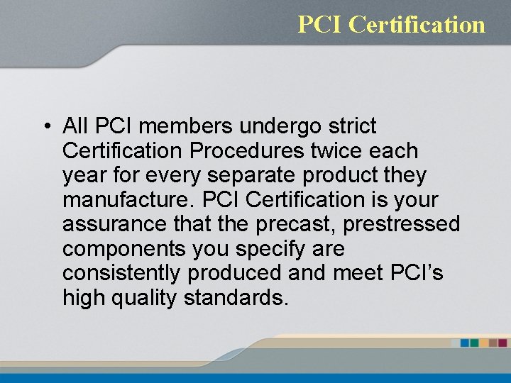 PCI Certification • All PCI members undergo strict Certification Procedures twice each year for