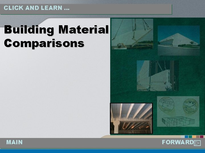 CLICK AND LEARN … Building Material Comparisons MAIN FORWARD 