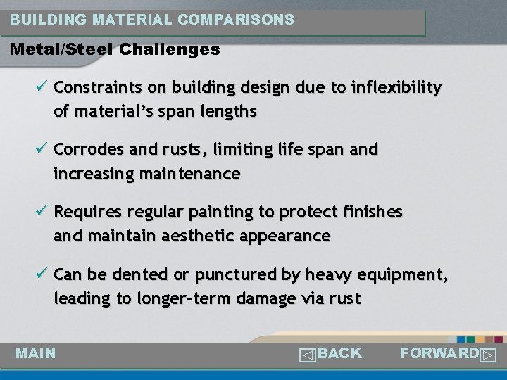 BUILDING MATERIAL COMPARISONS Metal/Steel Challenges ü Constraints on building design due to inflexibility of