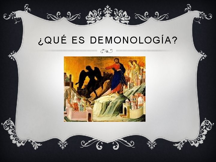 ¿QUÉ ES DEMONOLOGÍA? 