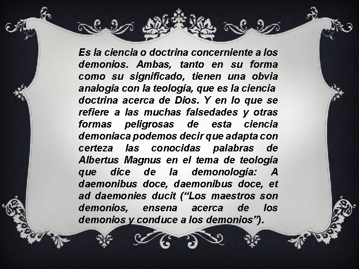 Es la ciencia o doctrina concerniente a los demonios. Ambas, tanto en su forma