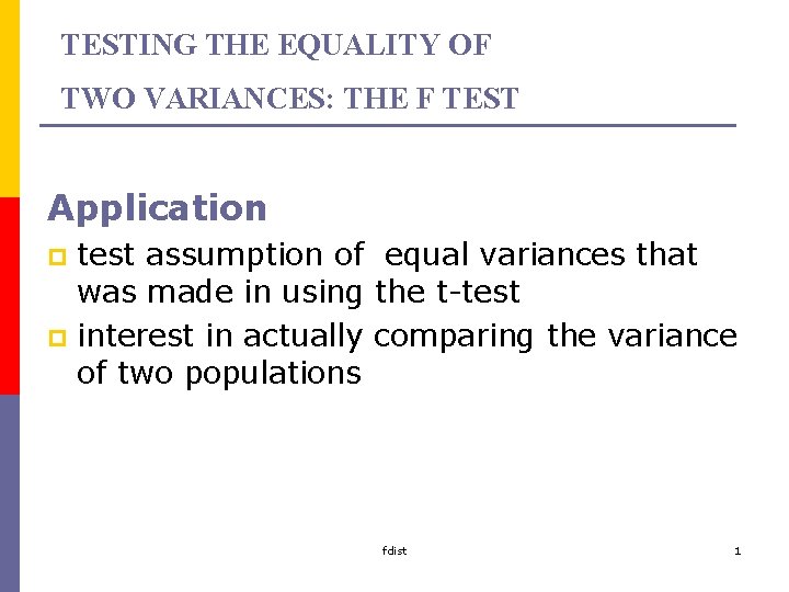 TESTING THE EQUALITY OF TWO VARIANCES: THE F TEST Application test assumption of equal