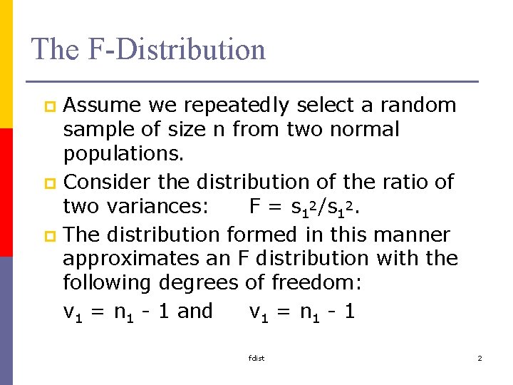 The F-Distribution Assume we repeatedly select a random sample of size n from two