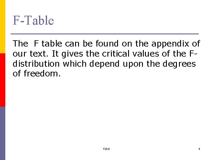 F-Table The F table can be found on the appendix of our text. It