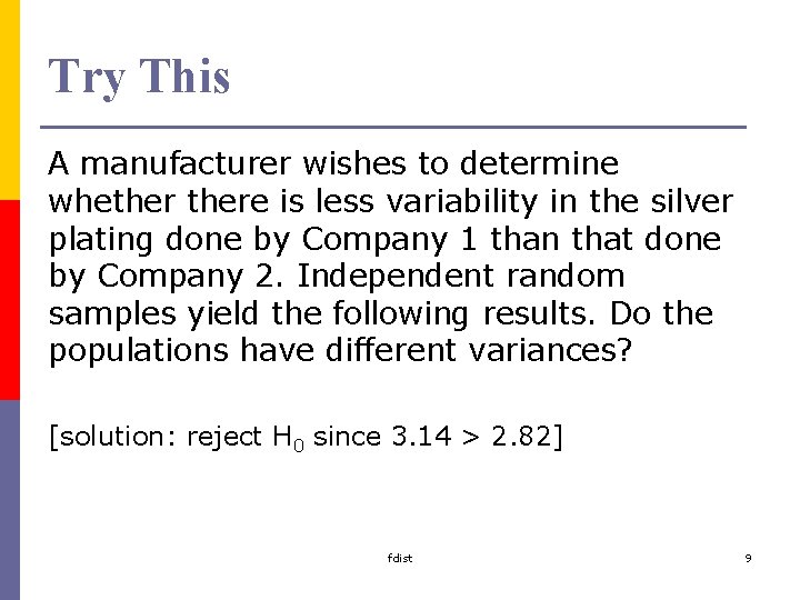 Try This A manufacturer wishes to determine whethere is less variability in the silver