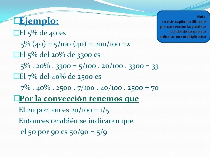 �Ejemplo: �El 5% de 40 es 5% (40) = 5/100 (40) = 200/100 =2