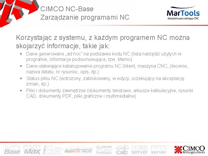 CIMCO NC-Base Zarządzanie programami NC Korzystając z systemu, z każdym programem NC można skojarzyć