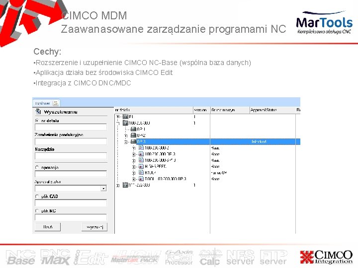 CIMCO MDM Zaawanasowane zarządzanie programami NC Cechy: • Rozszerzenie i uzupełnienie CIMCO NC-Base (wspólna