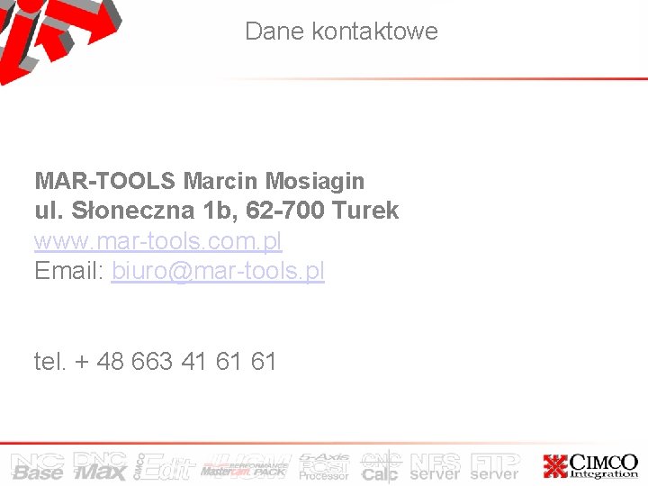 Dane kontaktowe MAR-TOOLS Marcin Mosiagin ul. Słoneczna 1 b, 62 -700 Turek www. mar-tools.