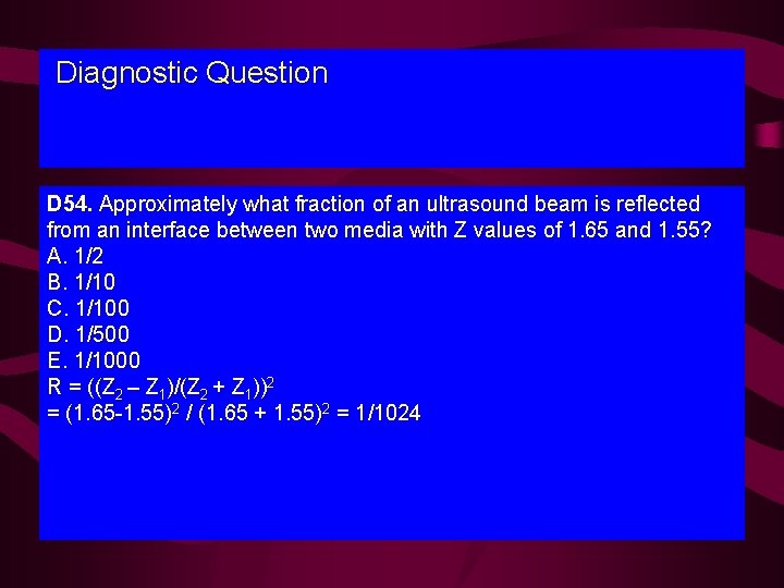 Diagnostic Question D 54. Approximately what fraction of an ultrasound beam is reflected from