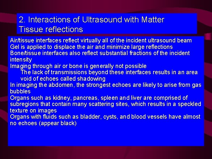 2. Interactions of Ultrasound with Matter Tissue reflections Air/tissue interfaces reflect virtually all of