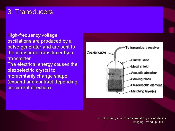 3. Transducers High-frequency voltage oscillations are produced by a pulse generator and are sent