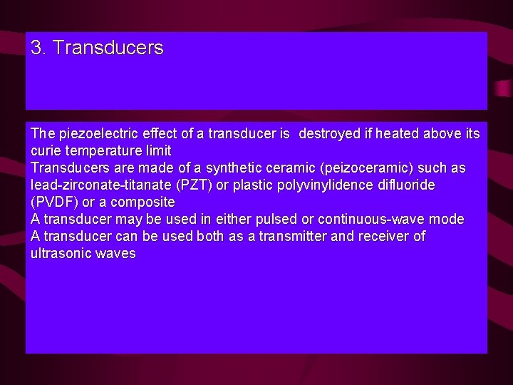 3. Transducers The piezoelectric effect of a transducer is destroyed if heated above its