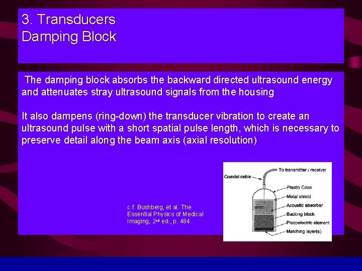 3. Transducers Damping Block The damping block absorbs the backward directed ultrasound energy and