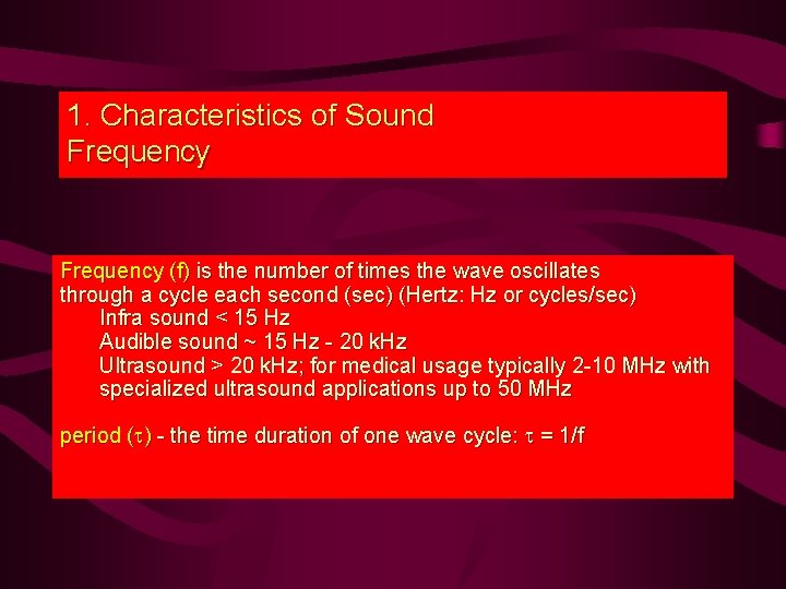 1. Characteristics of Sound Frequency (f) is the number of times the wave oscillates