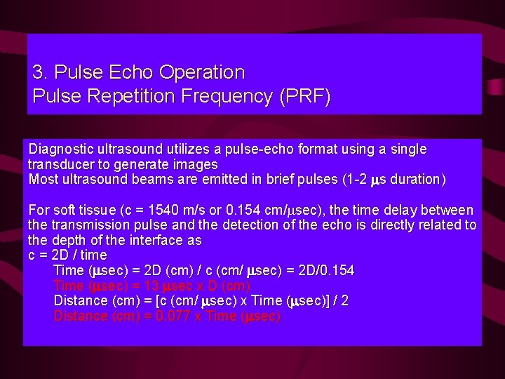 3. Pulse Echo Operation Pulse Repetition Frequency (PRF) Diagnostic ultrasound utilizes a pulse-echo format