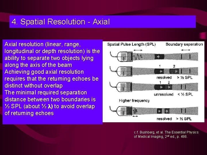 4. Spatial Resolution - Axial resolution (linear, range, longitudinal or depth resolution) is the