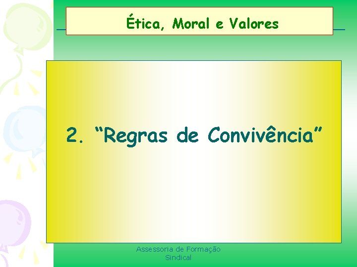  Ética, Moral e Valores 2. “Regras de Convivência” Assessoria de Formação Sindical 